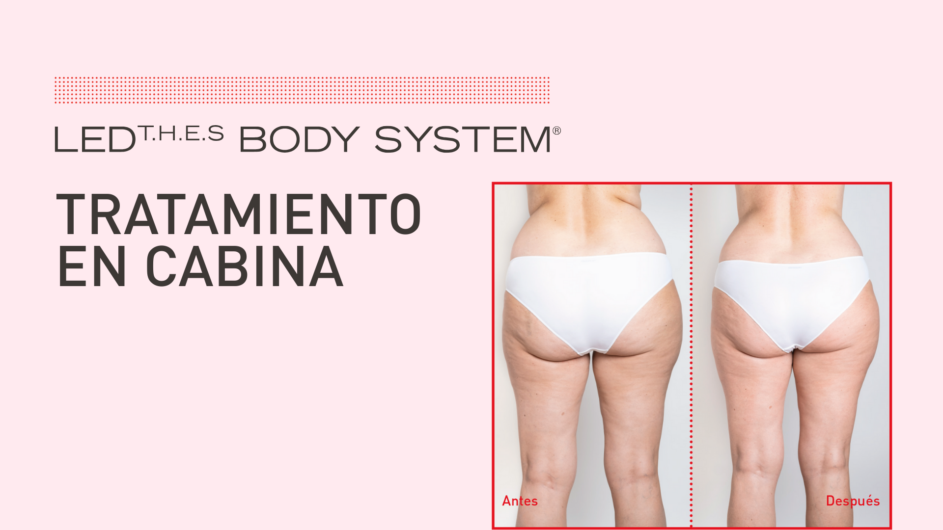 TRATAMIENTO CABINA - LED THES BODY SYSTEM
